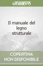 Compra Oggi Stesso Il manuale del legno strutturale