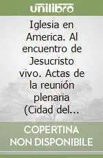 Novità Iglesia en America. Al encuentro de Jesucristo vivo. Actas de la reunión plenaria (Cidad del Vaticano, 20-30 de Marzo 2001)