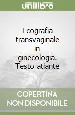 Quantità Limitata Ecografia transvaginale in ginecologia. Testo atlante