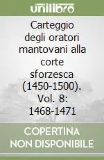 Offerta Limitata Carteggio degli oratori mantovani alla corte sforzesca (1450-1500). Vol. 8 1468-1471