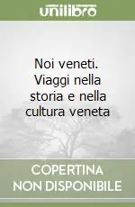Spedito Oggi Noi veneti. Viaggi nella storia e nella cultura veneta