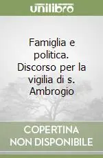 Famiglia e politica. Discorso per la vigilia di s. Ambrogio A Buon Prezzo