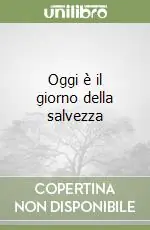 Oggi è il giorno della salvezza Esclusivo