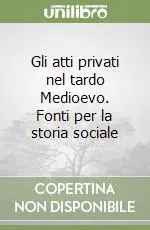 Gli atti privati nel tardo Medioevo. Fonti per la storia sociale Soddisfatti O Rimborsati