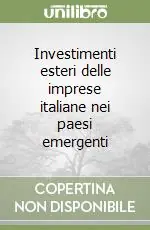 Investimenti esteri delle imprese italiane nei paesi emergenti Must-Have