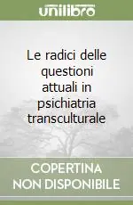Compra Adesso Le radici delle questioni attuali in psichiatria transculturale