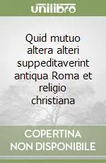 Quid mutuo altera alteri suppeditaverint antiqua Roma et religio christiana Solo Oggi