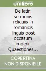 De latini sermonis reliquiis in romanicis linguis post occasum imperii. Quaestiones nonnullae Prezzo Conveniente