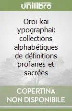 Prezzo Basso Oroi kai ypographai collections alphabétiques de définitions profanes et sacrées