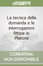 La tecnica della domanda e le interrogazioni fittizie in Platone Prezzo Ridotto