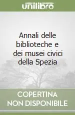 Annali delle biblioteche e dei musei civici della Spezia Occasione Imperdibile