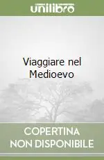 Super Prezzo Viaggiare nel Medioevo