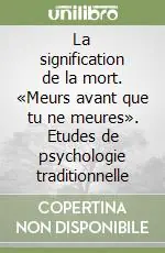 La signification de la mort. «Meurs avant que tu ne meures». Etudes de psychologie traditionnelle Offerta Limitata