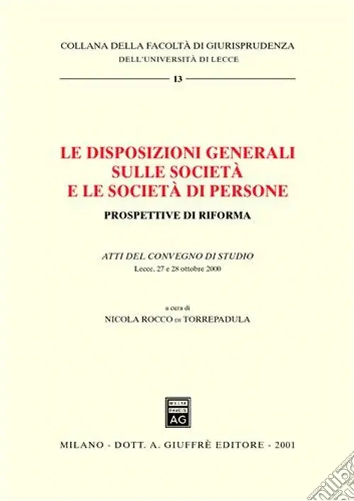 Le disposizioni generali sulle società e le società di persone. Prospettive di riforma. Atti del Convegno di studio (Lecce, 27-28 ottobre 2000) Consegna Rapida