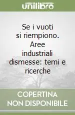 Non Perdere Se i vuoti si riempiono. Aree industriali dismesse temi e ricerche
