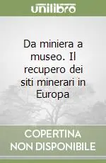 Pagamento Sicuro Da miniera a museo. Il recupero dei siti minerari in Europa