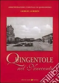 Promozione Quingentole nel Novecento. Storie e memorie di un piccolo paese del basso mantovano sulle rive del Po