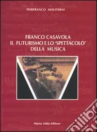 Must-Have Franco Casavola. Il futurismo e lo spettacolo della musica