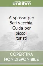 A spasso per Bari vecchia. Guida per piccoli turisti Prezzo Conveniente