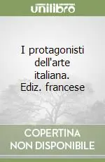 I protagonisti dell‘arte italiana. Ediz. francese Non Perdere
