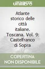 Atlante storico delle città italiane. Toscana. Vol. 9 Castelfranco di Sopra Prezzo Di Fabbrica