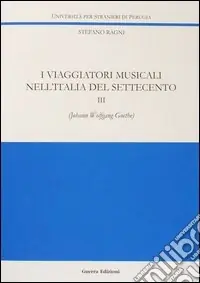 I viaggiatori musicali nell‘Italia del Settecento. Vol. 3 Johann Wolfgang Goethe Saldi