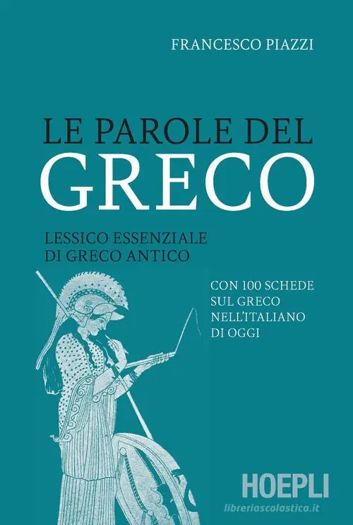 Le parole del greco. Lessico essenziale di greco antico con 100 schede sul greco nell‘italiano di oggi Bestseller