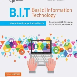 B.I.T. Basi di information technology. Informatica di base per il primo biennio delle Scuole superiori. Con e-book. Con espansione online Economico