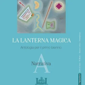 La lanterna magica. Antologia. Per il biennio delle Scuole superiori. Con e-book. Con espansione online vol. A Nuovo Arrivo