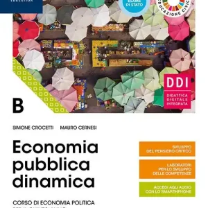 Economia dinamica. Corso di economia politica per il quinto anno delle Scuole superiori. Con e-book. Con espansione online vol. B Novità