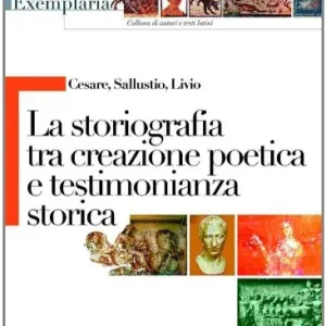 Cesare, Sallustio, Livio. La storiografia tra creazione poetica e testimonianza storica. Per i Licei e gli Ist. magistrali Direttamente Dal Produttore