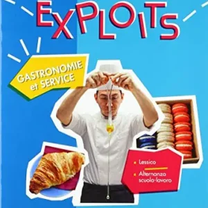 Exploits. Gastronomie et service. Per le Scuole superiori Subito Disponibile