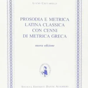 Prosodia e metrica latina classica. Con cenni di metrica greca. Per i Licei e gli Ist. magistrali Promo Stagionale