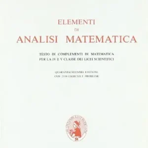 Elementi di analisi matematica. Testo di complementi di matematica. Per la 4ª e la 5ª classe del Liceo scientifico Popolare
