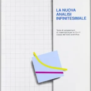Ultima Occasione La nuova analisi infinitesimale. Testo di complementi di matematica. Per la 4ª e 5ª classe del Liceo scientifico