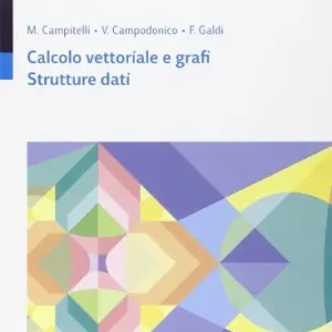 Popolare Matematiche. Tomo D Calcolo vettoriale e grafi-Strutture dati. Per le Scuole superiori