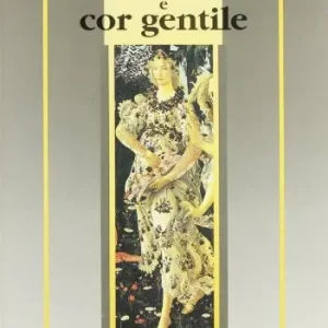 A Buon Prezzo Amore e cor gentile. Antologia del dolce stil novo. Per le Scuole superiori