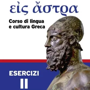 Eis Astra. Corso di lingua e cultura greca. Esercizi. Per le Scuole superiori vol. 2 Direttamente Dal Produttore