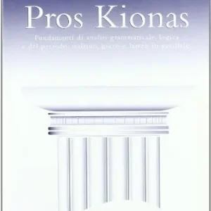Pros Kionas. Fondamenti di analisi grammaticale, logica e del periodo italiano, greco e latino in parallelo. Per il Liceo classico Must-Have
