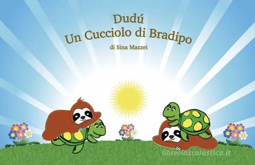 Solo Oggi Dudù. Un cucciolo di bradipo. Per la Scuola elementare. Ediz. per la scuola