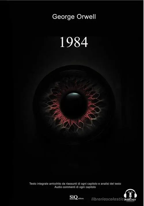 Consegna Rapida 1984. Edizione integrale arricchita da riassunti di ogni capitolo e analisi del testo. Audio commenti di ogni capitolo