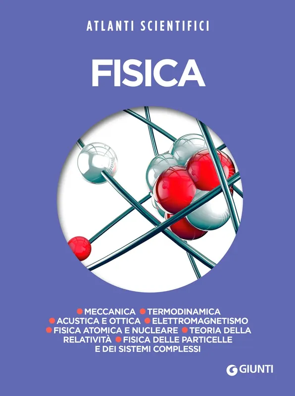 Fisica Meccanica - Termodinamica - Acustica e ottica - Elettromagnetismo - Fisica atomica e nucleare - Teoria della relatività - Fisica delle particelle e dei sistemi complessi Pagamento Sicuro