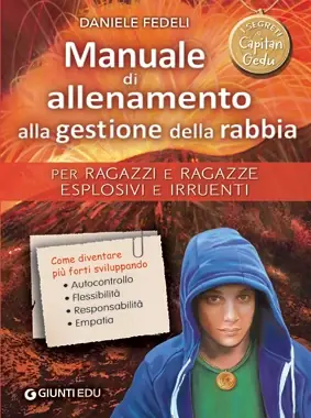 Manuale di allenamento alla gestione della rabbia Per ragazzi e ragazze esplosivi e irruenti Solo Oggi