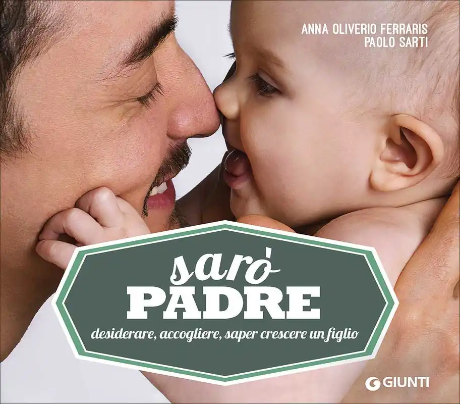 Solo Oggi Sarò padre Desiderare, accogliere, saper crescere un figlio