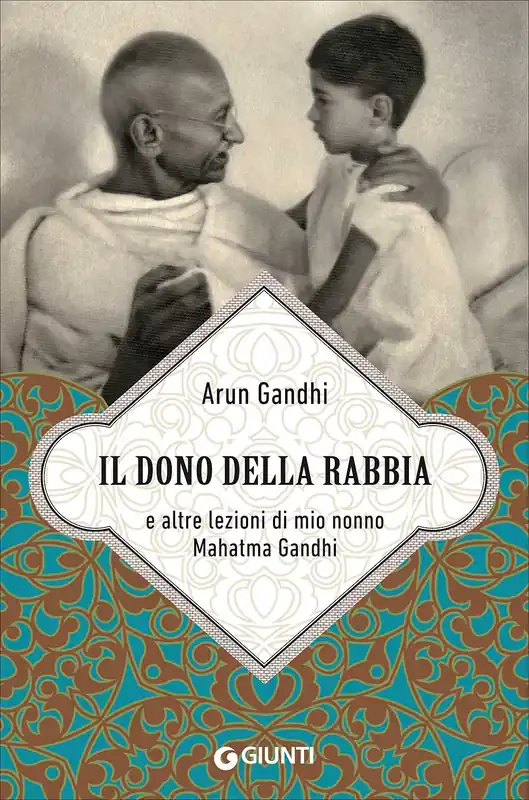 Il dono della rabbia E altre lezioni di mio nonno Mahatma Gandhi Spedizione Espresso