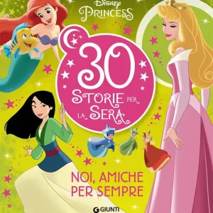 30 Storie per la sera Disney Princess Noi, amiche per sempre Compra Online