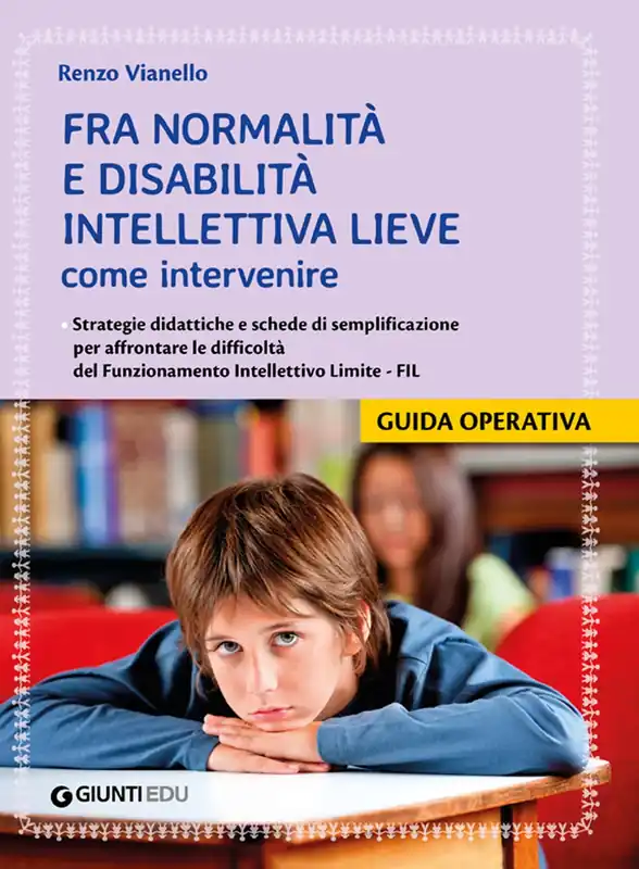 Professionale Fra normalità e disabilità intellettiva lieve come intervenire Strategie didattiche e schede di semplificazione per affrontare le difficoltà del Funzionamento Intellettivo Limite