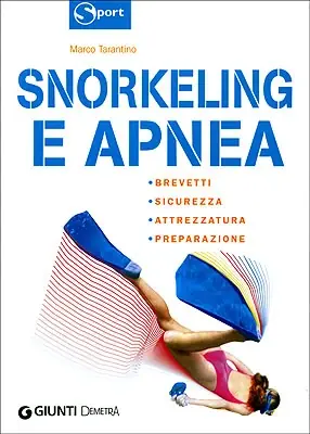 Snorkeling e Apnea Brevetti, sicurezza, attrezzatura, preparazione Nuova Collezione