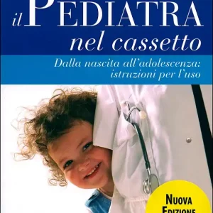 Super Prezzo Il Pediatra nel cassetto Dalla nascita all‘adolescenza istruzioni per l‘uso - Nuova edizione aggiornata