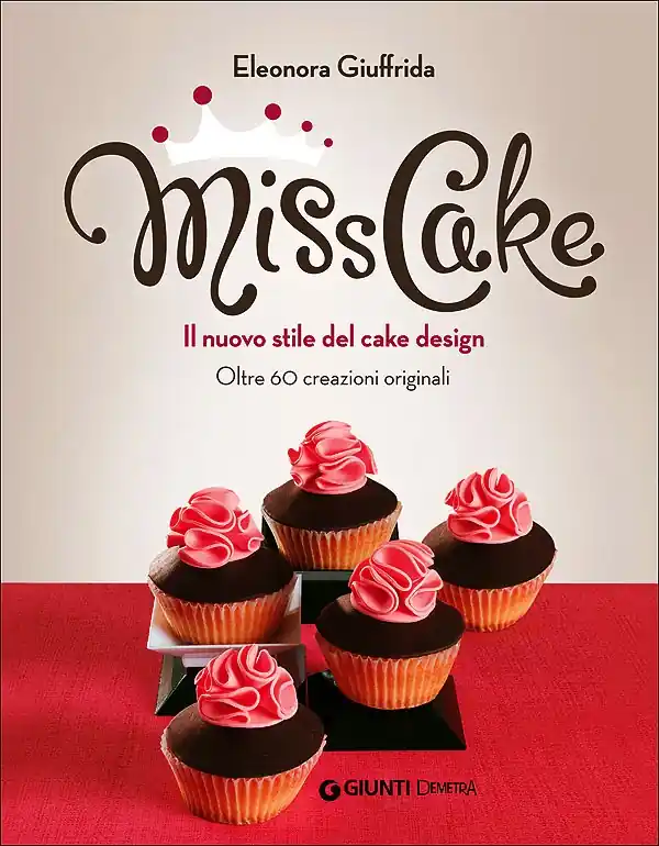 Miss Cake. Il nuovo stile del cake design Oltre 60 creazioni originali Vendita Finale